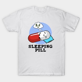 Sleeping Pill Cute Medicine Pun T-Shirt